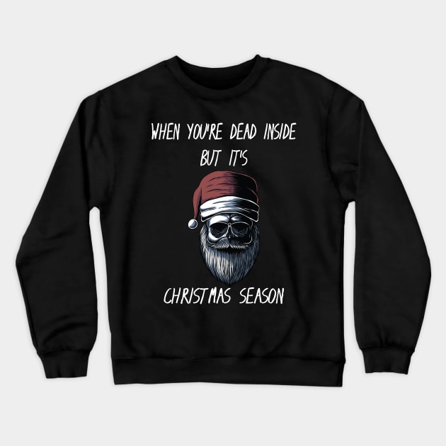 When You're Dead Inside But It's The Holiday Season / Scary Dead Skull Santa Hat Design Gift / Funny Ugly Christmas Skeleton Crewneck Sweatshirt by WassilArt